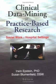 Hardcover Clinical Data-Mining in Practice-Based Research: Social Work in Hospital Settings Book