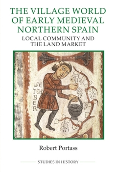 Hardcover The Village World of Early Medieval Northern Spain: Local Community and the Land Market Book