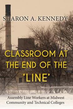 Paperback Classroom at the End of the 'Line': Assembly Line Workers at Midwest Community and Technical Colleges Book