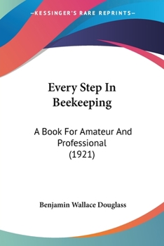 Paperback Every Step In Beekeeping: A Book For Amateur And Professional (1921) Book