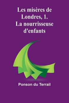 Paperback Les misères de Londres, 1. La nourrisseuse d'enfants Book