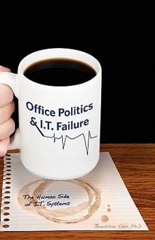 Paperback Office Politics & I.T. Failure: The human side of I.T. systems Book