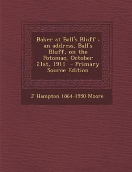 Paperback Baker at Ball's Bluff: An Address, Ball's Bluff, on the Potomac, October 21st, 1911 - Primary Source Edition Book