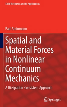 Hardcover Spatial and Material Forces in Nonlinear Continuum Mechanics: A Dissipation-Consistent Approach Book
