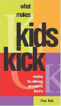 Hardcover What Makes Kids Kick: Inspiring the Millennial Generation to Kick It in Book