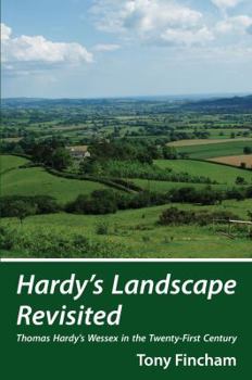 Hardy's Landscape Revisited: Thomas Hardy's Wessex in the Twenty-First Century