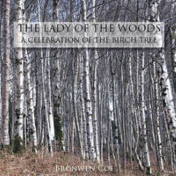 The Lady of the Woods: A Celebration of the Birch Tree
