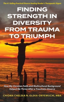 Finding Strength in Diversity From Trauma to Triumph: How My Christian Faith and Multicultural Background Helped Me Thrive After a Traumatic Divorce