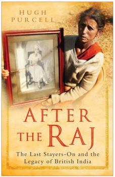 Hardcover After the Raj: The Last Stayers-On and the Legacy of British India Book