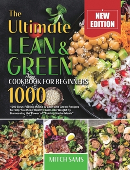 Hardcover The Ultimate Lean and Green Cookbook for Beginners 2021: 1000 Days Fueling Hacks & Lean and Green Recipes to Help You Keep Healthy and Lose Weight by Book