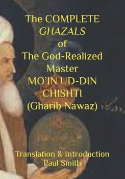 Paperback The COMPLETE GHAZALS of The God-Realized Master MO'IN UD-DIN CHISHTI (Gharib Nawaz) Book