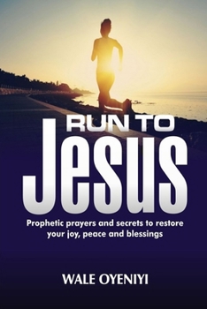 Paperback Run to Jesus: Prophetic Prayers and Secrets of What to Do to Restore Your Joy, Peace, and Possessions Book