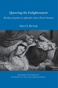 Queering the Enlightenment: Kinship and gender in eighteenth-century French Literature