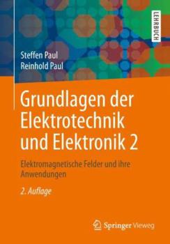 Paperback Grundlagen Der Elektrotechnik Und Elektronik 2: Elektromagnetische Felder Und Ihre Anwendungen [German] Book