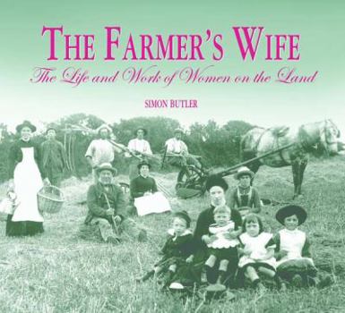 Hardcover The Farmer's Wife: The Life and Work of Women on the Land Book