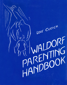 Paperback The Waldorf Parenting Handbook: Useful Information on Child Development and Education from Anthroposophical Sources Book