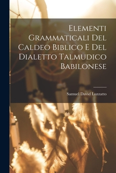 Paperback Elementi Grammaticali Del Caldeo Biblico E Del Dialetto Talmudico Babilonese [Italian] Book