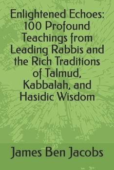 Paperback Enlightened Echoes: 100 Profound Teachings from Leading Rabbis and the Rich Traditions of Talmud, Kabbalah, and Hasidic Wisdom Book