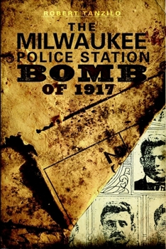 Paperback The Milwaukee Police Station Bomb of 1917 Book