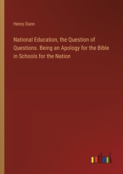 Paperback National Education, the Question of Questions. Being an Apology for the Bible in Schools for the Nation Book