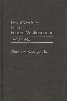 Hardcover Naval Warfare in the Eastern Mediterranean: 1940-1945 Book