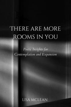 Paperback There Are More Rooms in You: Poetic Insights for Contemplation and Expansion Book