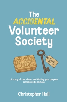 Paperback The Accidental Volunteer Society: A story of tea, chaos, and finding your purpose completely by mistake Book