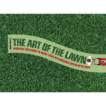 Hardcover The Art of the Lawn: Mowing Patterns to Make Your Neighbours Green with Envy Book