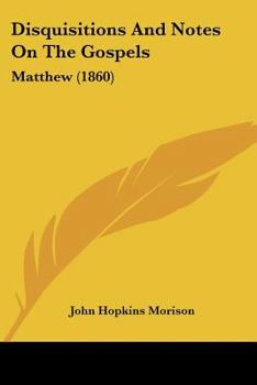 Paperback Disquisitions And Notes On The Gospels: Matthew (1860) Book