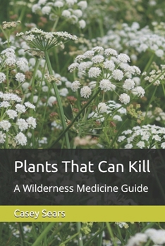 Paperback Plants That Can Kill: A Wilderness Medicine Guide Book