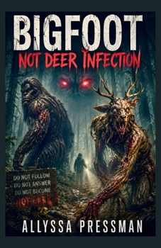 Paperback BIGFOOT - Not Deer Infection: An Appalachian Survival Thriller Book