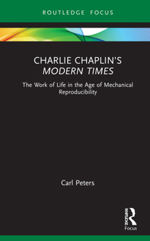 Hardcover Charlie Chaplin's Modern Times: The Work of Life in the Age of Mechanical Reproducibility Book