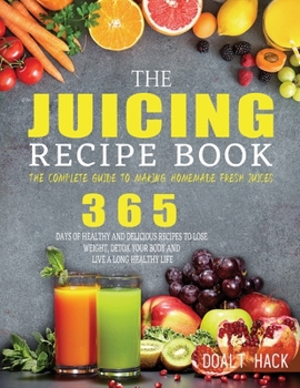 Paperback The Juicing Recipe Book: The Complete Guide to Making Homemade Fresh Juices Book