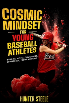 Paperback Cosmic Mindset for Young Baseball Athletes: Building Mental Toughness, Confidence, Focus, and Grit Book