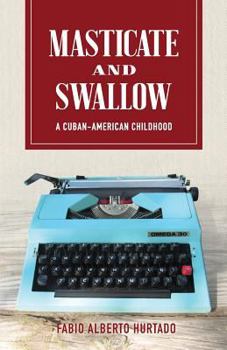 Paperback Masticate and Swallow: A Cuban-American Childhood Book