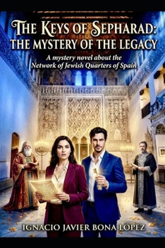 THE KEYS OF SEPHARAD: THE MYSTERY OF THE LEGACY: A mystery novel about the Network of Jewish Quarters of Spain