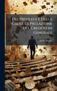 Hardcover Dei Privilegi E Delle Cause Di Prelazione Del Credito in Generale [Italian] Book