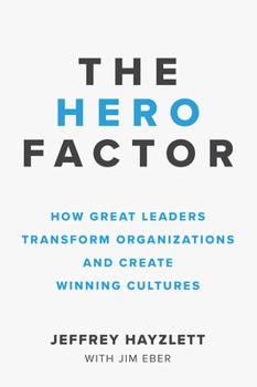 Paperback The Hero Factor: How Great Leaders Transform Organizations and Create Winning Cultures Book