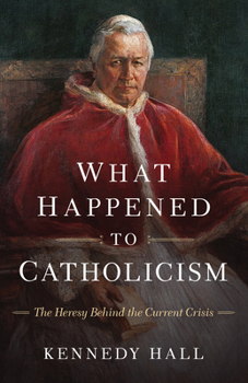 Paperback What Happened to Catholicism: The Heresy Behind the Current Crisis Book