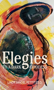 Elegies to a Dark Goddess: A Short Poetic Memoir of Grief, Creativity, and the Divine Feminine