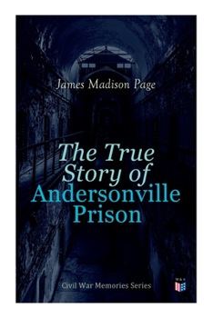 Paperback The True Story of Andersonville Prison: Civil War Memories Series Book