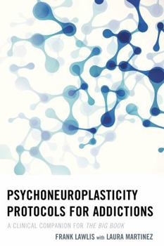 Hardcover Psychoneuroplasticity Protocols for Addictions: A Clinical Companion for The Big Book