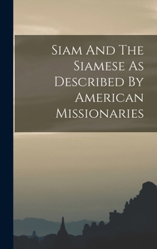 Hardcover Siam And The Siamese As Described By American Missionaries Book