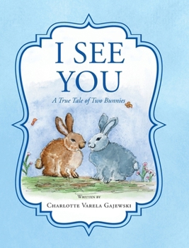 Hardcover I See You A True Tale of Two Bunnies Book