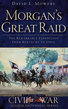 Hardcover Morgan's Great Raid: The Remarkable Expedition from Kentucky to Ohio Book