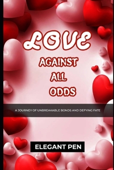 LOVE AGAINST ALL ODDS: A Journey of Unbreakable Bonds and Defying Fate