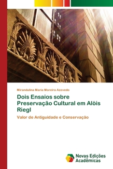 Dois Ensaios Sobre Preservacao Cultural Em Alois Riegl
