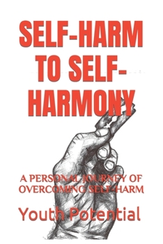 Paperback Self-Harm to Self-Harmony: A Personal Journey of Overcoming Self-Harm Book