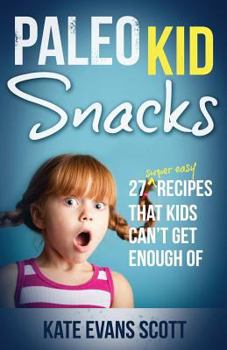 Paperback Paleo Kid Snacks: 27 Super Easy Recipes That Kids Can't Get Enough Of: (Primal Gluten Free Kids Cookbook) Book