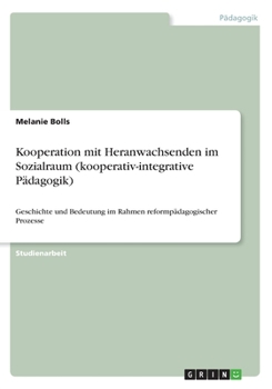 Paperback Kooperation mit Heranwachsenden im Sozialraum (kooperativ-integrative Pädagogik): Geschichte und Bedeutung im Rahmen reformpädagogischer Prozesse [German] Book